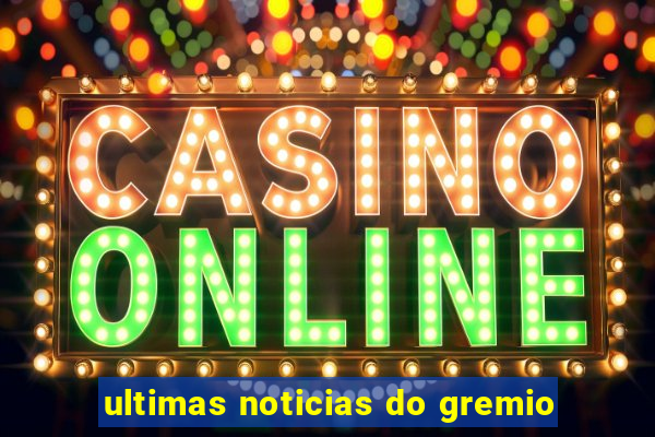 ultimas noticias do gremio